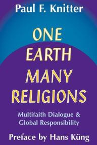 Title: One Earth - Many Religions: Multifaith Dialogue and Global Responsibilities, Author: Paul F. Knitter