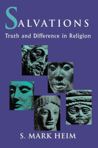 Title: Salvations: Truth and Difference in Religion, Author: Mark Heim