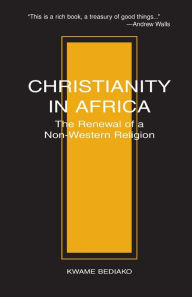 Title: Christianity in Africa: The Renewal of Non-Western Religion, Author: Kwame Bediako