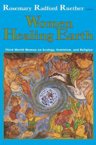 Title: Women Healing Earth: Third World Women on Ecology, Feminism, and Religion, Author: Rosemary Radford Ruether