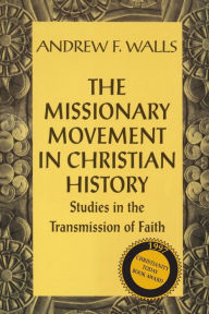 Title: The Missionary Movement in Christian History: Studies in the Transmission of Faith, Author: Andrew F. Walls