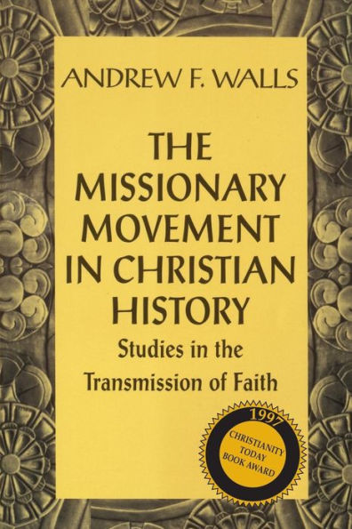 The Missionary Movement in Christian History: Studies in the Transmission of Faith