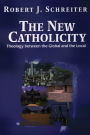 The New Catholicity; Theology between the Global and the Local