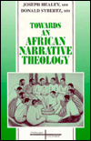 Title: Towards an African Narrative Theology, Author: Joseph G. Healey