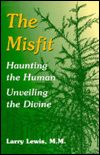 Title: The Misfit: Haunting the Human--Unveiling the Divine, Author: Larry Lewis