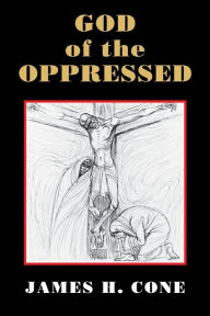 Title: God of the Oppressed, Author: James H. Cone