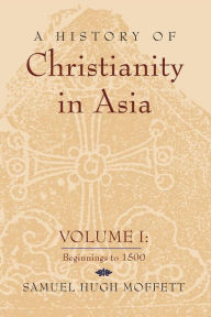 Title: A History of Christianity in Asia, Author: Samuel Hugh Moffett