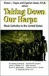 Title: Taking Down Our Harps: Black Catholics in the United States, Author: Diana L. Hayes