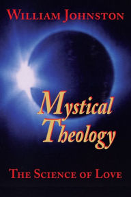 Title: Mystical Theology: The Science of Love, Author: William Johnston