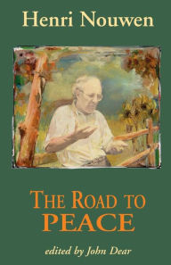 Title: The Road to Peace: Writings on Peace and Justice, Author: Henri J. M. Nouwen