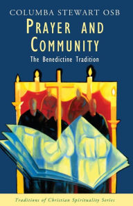 Title: Prayer and Community: The Benedictine Tradition (Traditions Of Christian Spirituality), Author: Columba Stewart