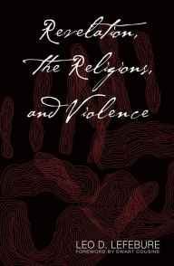 Title: Revelation, the Religions, and Violence, Author: Leo D. Lefebure