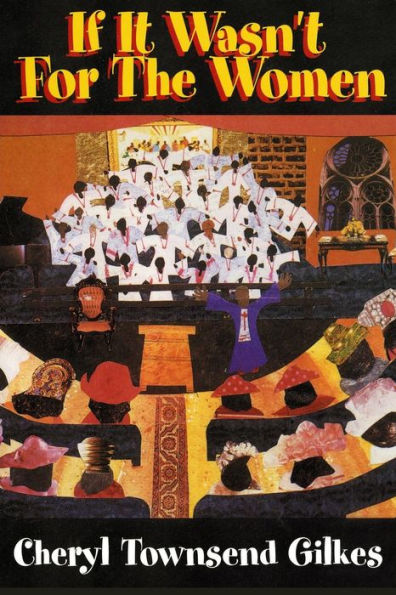 If It Wasn't for the Women. . .: Black Women's Experience And Womanist Culture In Church And Community