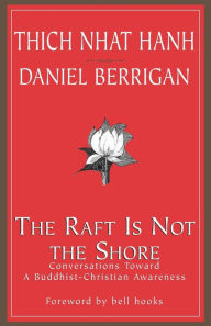 Title: The Raft Is Not the Shore: Conversations Toward a Buddhist-Christian Awareness, Author: Thich Nhat Hanh