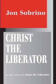 Title: Christ the Liberator: A View from the Victims, Author: Jon Sobrino