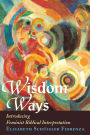 Wisdom Ways: Introducing Feminist Biblical Interpretation