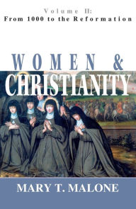 Title: Women and Christianity: From 1000 to the Reformation, Author: Mary T. Malone