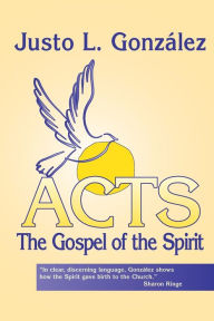 Title: Acts: The Gospel of the Spirit, Author: Justo L. Gonzalez