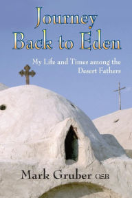 Title: Journey Back to Eden: My Life and Times among the Desert Fathers, Author: Mark Gruber