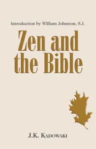 Title: Zen and the Bible: A Priest's Experience, Author: J. K. Kadowaki