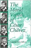 The Moral Vision of Cesar Chavez