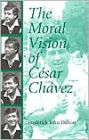 The Moral Vision of Cesar Chavez