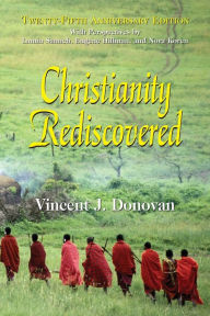 Title: Christianity Rediscovered / Edition 25, Author: Vincent J. Donovan