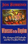 Title: Witnesses to the Kingdom: The Martyrs of El Salvador and the Crucified Peoples, Author: Jon Sobrino