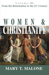 Title: Women and Christianity: From the Reformation to the 21st Century, Author: Mary T. Malone