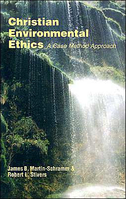 Christian Environmental Ethics: A Case Method Approach (Ecology and Justice Series)