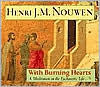 Title: With Burning Hearts: A Meditation on the Eucharistic Life, Author: Henri J. M. Nouwen