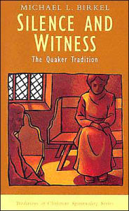 Title: Silence and Witness: The Quaker Tradition, Author: Michael Lawrence Birkel