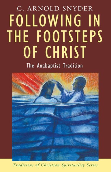 Following in the Footsteps of Christ: The Anabaptist Tradition