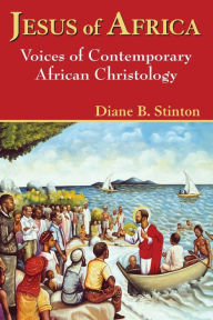 Title: Jesus of Africa: The Voices of Contemporary African Christology, Author: Diane B. Stinton