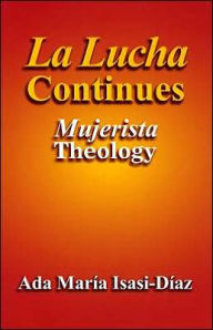 Title: La Lucha Continues: Mujerista Theology, Author: Ada Maria Isasi-Diaz