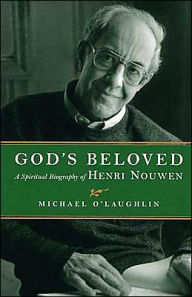 Title: God's Beloved: A Spiritual Biography of Henri Nouwen, Author: Michael O'Laughlin