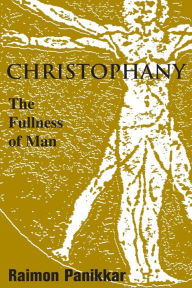 Title: Christophany: The Fullness of Man, Author: Raimon Panikkar