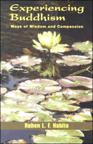 Title: Experiencing Buddhism: Ways of Wisdom and Compassion, Author: Ruben L. F. Habito