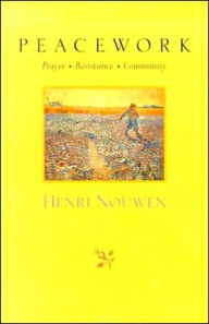 Title: Peacework: Prayer * Resistance * Community, Author: Henri J. M. Nouwen