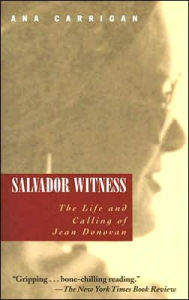 Title: Salvador Witness: The Life and Calling of Jean Donovan, Author: Ana Carrigan