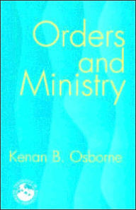Title: Orders and Ministry: Leadership in the World Church, Author: Kenan B Osborne