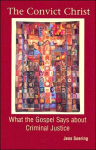 Title: The Convict Christ: What the Gospel Says about Criminal Justice, Author: Jens Soering