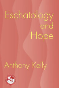 Title: Eschatology and Hope, Author: Anthony Kelly