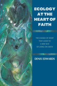 Title: Ecology at the Heart of Faith, Author: Denis Edwards