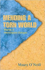 Title: Mending a Torn World: Women in Interreligious Dialogue, Author: Maura O'Neill