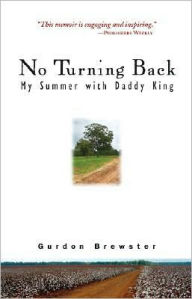 Title: No Turning Back: My Summer with Daddy King, Author: Gurdon Brewster