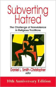 Title: Subverting Hatred: The Challenge of Nonviolence in Religious Traditions / Edition 10, Author: Daniel Smith-Christopher