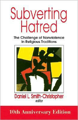 Subverting Hatred: The Challenge of Nonviolence in Religious Traditions / Edition 10