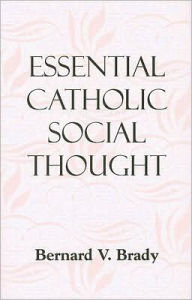 Title: Essential Catholic Social Thought, Author: Bernard V. Brady