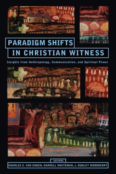 Paradigm Shifts in Christian Witness: Insights from Anthropology, Communication, and Spiritual Power: Essays in Honor of Charles H. Kraft